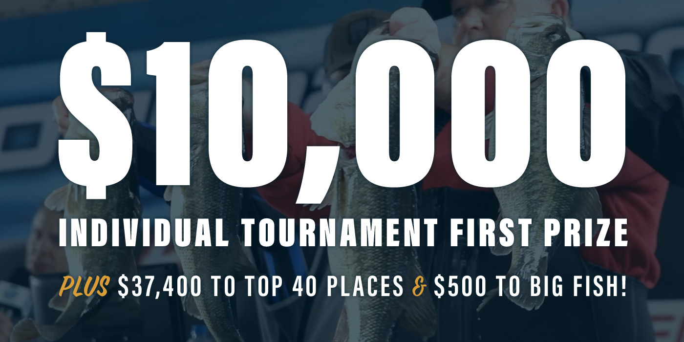 $10,000 individual tournament first prize plus $37,400 to top 40 places and $500 to big fish!